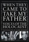 When They Came to Take My Father : Voices of the Holocaust - Book