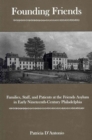 Founding Friends : Families, Staff, And Patients at the Friends Asylum in Early Nineteenth-century Philadelphia - Book