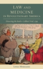 Law and Medicine in Revolutionary America : Dissecting the Rush V. Cobbett Trial, 1799 - Book