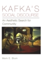 Kafka's Social Discourse : An Aesthetic Search for Community - Book