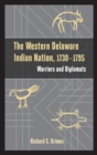 The Western Delaware Indian Nation, 1730–1795 : Warriors and Diplomats - Book