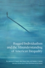 Rugged Individualism and the Misunderstanding of American Inequality - Book
