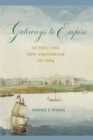 Gateways to Empire : Quebec and New Amsterdam to 1664 - Book