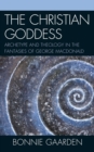 The Christian Goddess : Archetype and Theology in the Fantasies of George MacDonald - Book