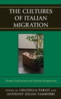 The Cultures of Italian Migration : Diverse Trajectories and Discrete Perspectives - Book