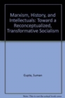 Marxism, History, and Intellectuals : Toward a Reconceptualized, Transformative Socialism - Book