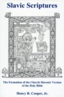 Slavic Scriptures : The Formation of the Church Slavonic Version of the Holy Bible - Book