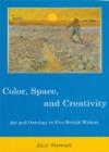 Color, Space, and Creativity : Art and Ontology in Five British Writers - Book