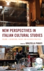 New Perspectives in Italian Cultural Studies : Definition, Theory, and Accented Practices - Book
