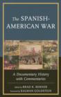 The Spanish-American War : A Documentary History with Commentaries - Book