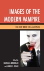 Images of the Modern Vampire : The Hip and the Atavistic - Book