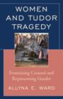 Women and Tudor Tragedy : Feminizing Counsel and Representing Gender - Book