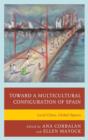 Toward a Multicultural Configuration of Spain : Local Cities, Global Spaces - Book