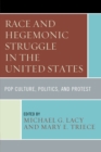 Race and Hegemonic Struggle in the United States : Pop Culture, Politics, and Protest - Book