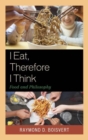 I Eat, Therefore I Think : Food and Philosophy - Book