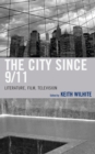 The City Since 9/11 : Literature, Film, Television - Book