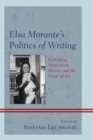 Elsa Morante's Politics of Writing : Rethinking Subjectivity, History, and the Power of Art - Book