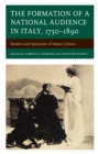 The Formation of a National Audience in Italy, 1750-1890 : Readers and Spectators of Italian Culture - Book