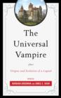 The Universal Vampire : Origins and Evolution of a Legend - Book