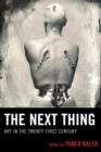 The Next Thing : Art in the Twenty-first Century - Book