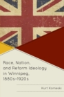 Race, Nation, and Reform Ideology in Winnipeg, 1880s-1920s - Book