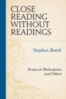 Close Reading without Readings : Essays on Shakespeare and Others - Book