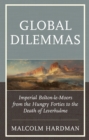 Global Dilemmas : Imperial Bolton-le-Moors from the Hungry Forties to the Death of Leverhulme - Book