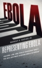 Representing Ebola : Culture, Law, and Public Discourse about the 2013-2015 West African Ebola Outbreak - Book