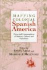 Mapping Colonial Spanish America : Places and Commonplaces of Identity, Culture, and Experience - Book