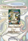 The Logic of Fetishism : Alejo Carpentier and the Cuban Tradition - Book
