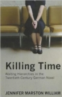 Killing Time : Waiting Hierarchies in the Twentieth-Century German Novel - Book