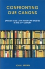 Confronting Our Canons : Spanish and Latin American Studies in the 21st Century - Book