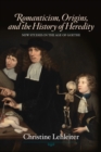 Romanticism, Origins, and the History of Heredity - Book