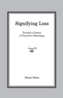 Signifying Loss : Toward a Poetics of Narrative Mourning - Book