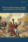 The French Revolution Debate and the British Novel, 1790-1814 : The Struggle for History's Authority - Book