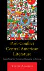 Post-Conflict Central American Literature : Searching for Home and Longing to Belong - Book