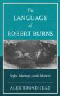 The Language of Robert Burns : Style, Ideology, and Identity - Book