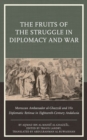The Fruits of the Struggle in Diplomacy and War : Moroccan Ambassador al-Ghazzal and His Diplomatic Retinue in Eighteenth-Century Andalusia - Book