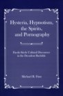 Hysteria, Hypnotism, the Spirits and Pornography : Fin-de-Si_cle Cultural Discourses in the Decadent Rachilde - Book