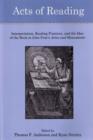 Acts of Reading : Interpretation, Reading Practices, and the Idea of the Book in John Foxe's Actes and Monuments - Book