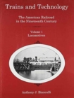 Trains and Technology : The American Railroad in the Nineteenth Century: Vol 1: Locomotives - Book
