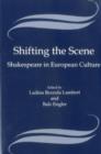 Shifting the Scene : Shakespeare in European Culture - Book