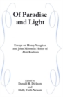 Of Paradise and Light : Essays on Henry Vaughan and John Milton in Honor of Alan Rudrum - Book