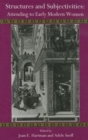 Structures and Subjectivities : Attending to Early Modern Women - Book