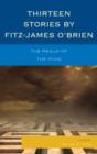Thirteen Stories by Fitz-James O'Brien : The Realm of the Mind - Book