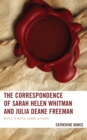 The Correspondence of Sarah Helen Whitman and Julia Deane Freeman : Writer to Writer, Woman to Woman - Book