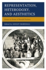 Representation, Heterodoxy, and Aesthetics : Essays in Honor of Ronald Paulson - Book