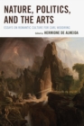 Nature, Politics, and the Arts : Essays on Romantic Culture for Carl Woodring - Book