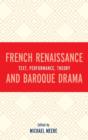 French Renaissance and Baroque Drama : Text, Performance, Theory - Book