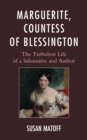 Marguerite, Countess of Blessington : The Turbulent Life of a Salonniere and Author - Book